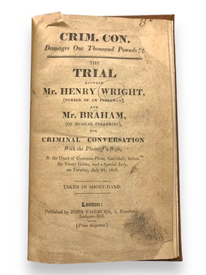 Lot 19 - Adultery: The trial between Mr. Henry Wright, (Purser of an Indiaman), and Mr. Braham, (of musical celebrity), for criminal conversation with the plaintiff's wife