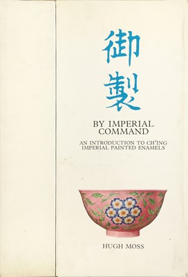 Lot 234 - MOSS, HUGH. BY IMPERIAL COMMAND, AN INTRODUCTION TO CHI'ING IMPERIAL PAINTED ENAMELS, VOLS. I-II