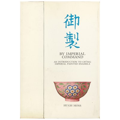 Lot 76 - Moss, Hugh. By imperial command, an introduction to Chi'ing imperial painted enamels, vols. I-II